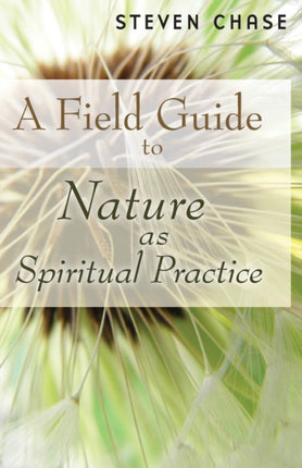 A Field Guide to Nature as Spiritual Practice