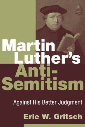 Martin Luthers AntiSemitism Against His Better Judgment
