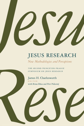 Jesus Research New Methodologies and Perceptions  The Second PrincetonPrague Symposium on Jesus Research Princeton 2007 PrincetonPrague Symposia Series on the Historical Jesus