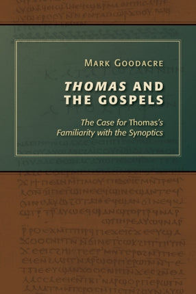Thomas and the Gospels The Case for Thomass Familiarity with the Synoptics