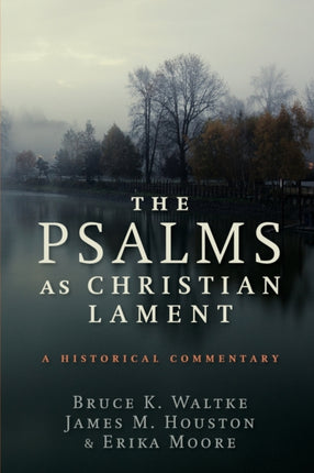 The Psalms as Christian Lament A Historical Commentary