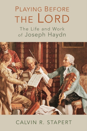 Playing Before the Lord The Life and Work of Joseph Haydn