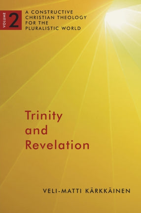 Trinity and Revelation A Constructive Christian Theology for the Pluralistic World Volume 2