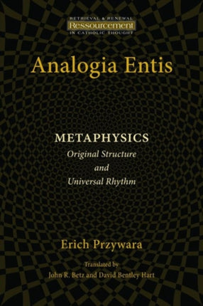 Analogia Entis Metaphysics Original Structure and Universal Rhythm Ressourcement Retrieval and Renewal in Catholic Thought Resourcement  Retrieval  Renewal in Catholic Thought