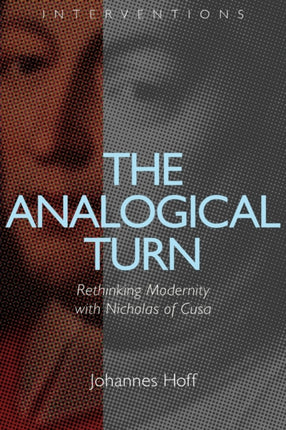 The Analogical Turn Interventions Rethinking Modernity with Nicholas of Cusa