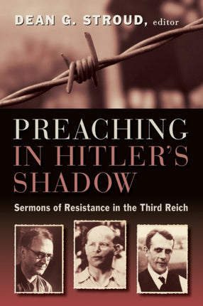 Preaching in Hitlers Shadow Sermons of Resistance in the Third Reich
