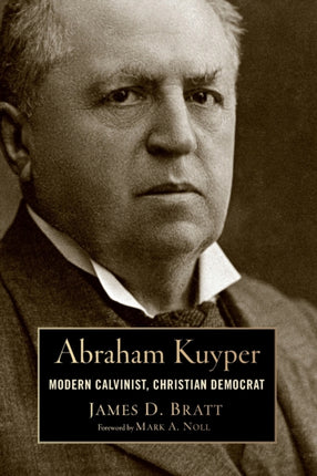 Abraham Kuyper Modern Calvinist Christian Democrat Library of Religious Biography
