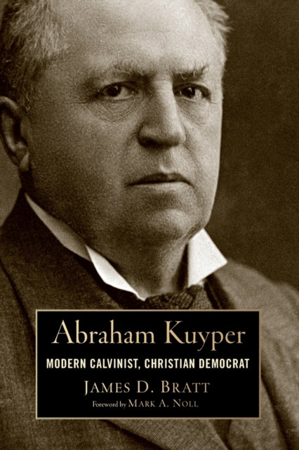 Abraham Kuyper Modern Calvinist Christian Democrat Library of Religious Biography