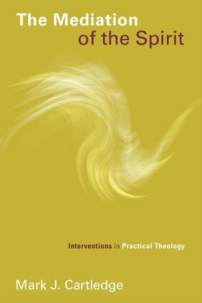 The Mediation of the Spirit Interventions in Practical Theology Pentecostal Manifestos PM