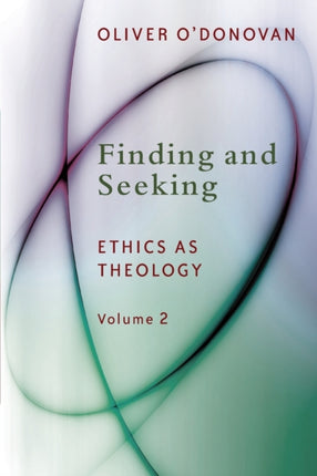 Finding and Seeking Ethics as Theology Volume Two Ethics as Theology Vol 2