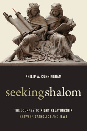 Seeking Shalom The Journey to Right Relationship between Catholics and Jews