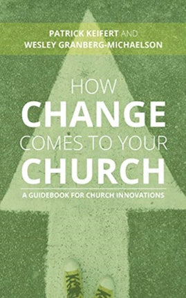 How Change Comes to Your Church A Guidebook for Church Innovations