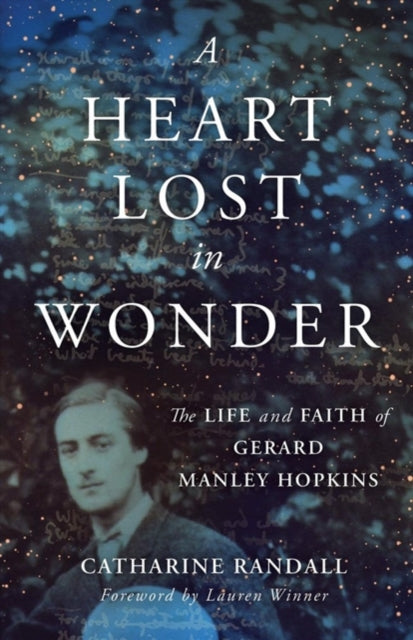 Heart Lost in Wonder: The Life and Faith of Gerard Manley Hopkins