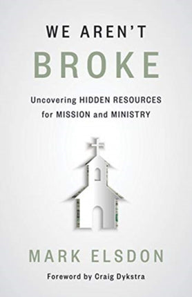 We Aren't Broke: Uncovering Hidden Resources for Mission and Ministry