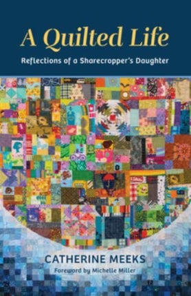 A Quilted Life: Reflections of a Sharecropper's Daughter