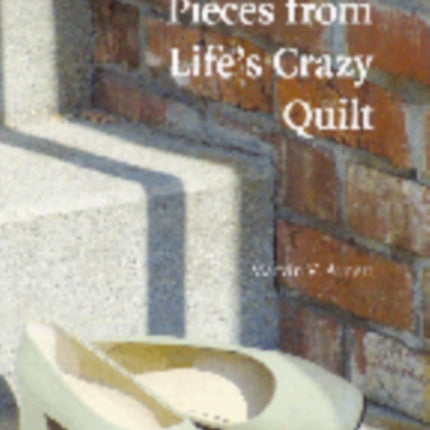 Pieces from Lifes Crazy Quilt