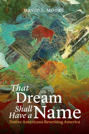 That Dream Shall Have a Name: Native Americans Rewriting America