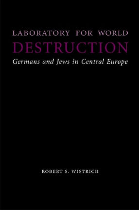 Laboratory for World Destruction: Germans and Jews in Central Europe