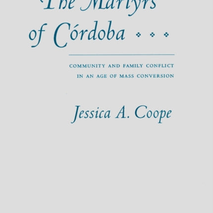 The Martyrs of Córdoba: Community and Family Conflict in an Age of Mass Conversion