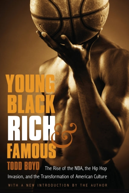 Young, Black, Rich, and Famous: The Rise of the NBA, the Hip Hop Invasion, and the Transformation of American Culture