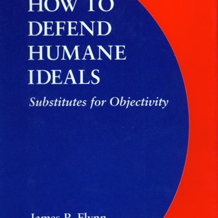 How to Defend Humane Ideals: Substitutes for Objectivity