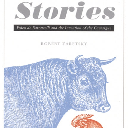 Cock and Bull Stories  Folco de Baroncelli and the Invention of the Camargue