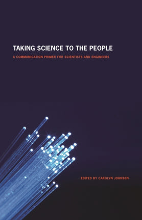 Taking Science to the People: A Communication Primer for Scientists and Engineers