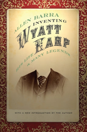 Inventing Wyatt Earp: His Life and Many Legends