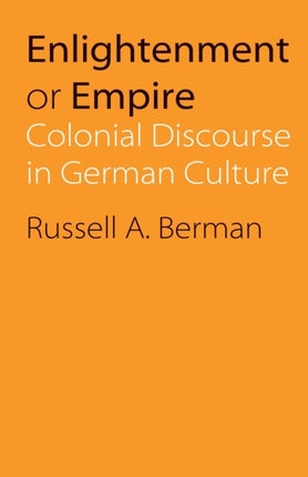 Enlightenment or Empire: Colonial Discourse in German Culture