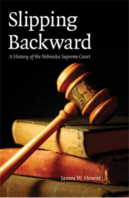 Slipping Backward: A History of the Nebraska Supreme Court