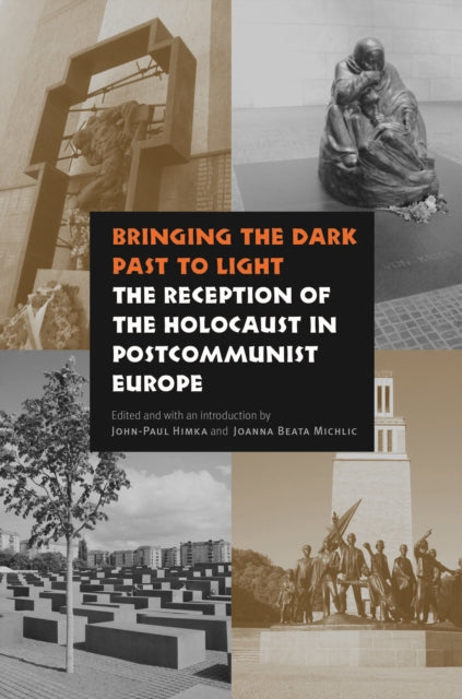 Bringing the Dark Past to Light: The Reception of the Holocaust in Postcommunist Europe