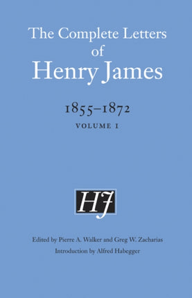 The Complete Letters of Henry James, 1855–1872: Volume 1