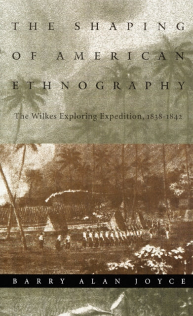 The Shaping of American Ethnography: The Wilkes Exploring Expedition, 1838-1842