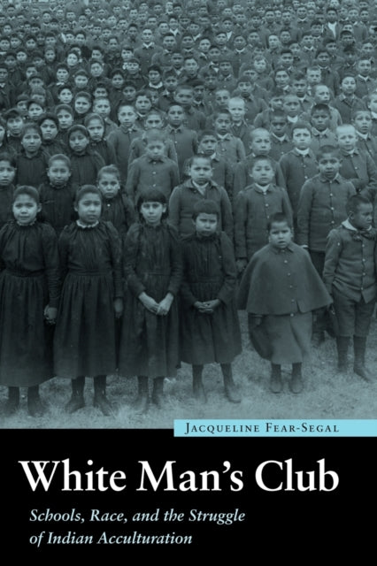 White Man's Club: Schools, Race, and the Struggle of Indian Acculturation