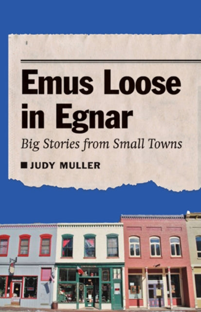 Emus Loose in Egnar: Big Stories from Small Towns