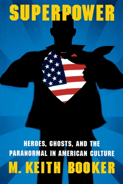 Superpower: Heroes, Ghosts, and the Paranormal in American Culture