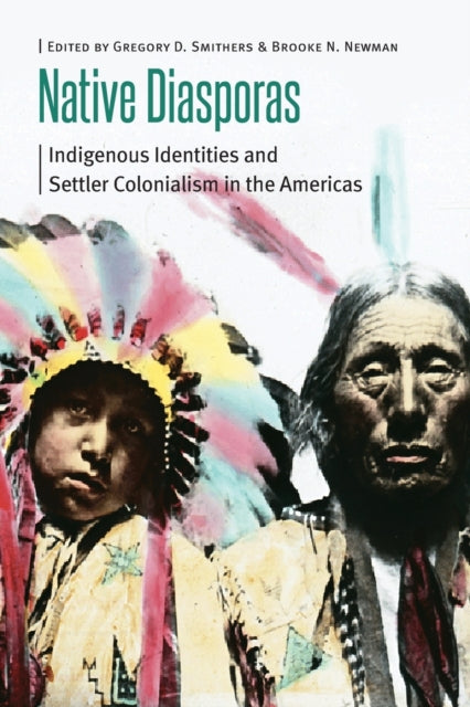 Native Diasporas: Indigenous Identities and Settler Colonialism in the Americas