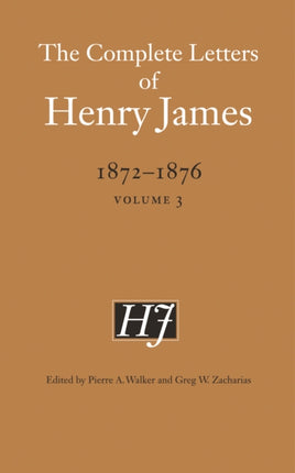 The Complete Letters of Henry James, 1872–1876: Volume 3