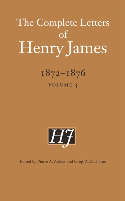 The Complete Letters of Henry James, 1872–1876: Volume 3