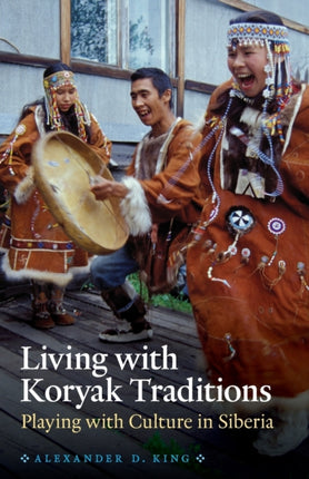 Living with Koryak Traditions: Playing with Culture in Siberia