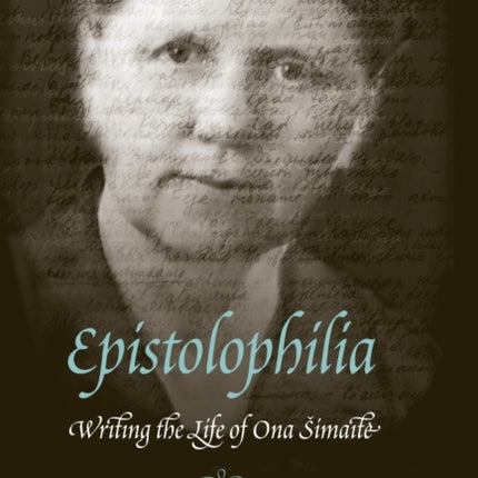 Epistolophilia: Writing the Life of Ona Simaite