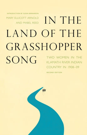 In the Land of the Grasshopper Song: Two Women in the Klamath River Indian Country in 1908-09, Second Edition