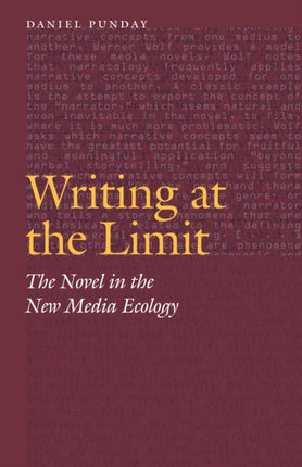 Writing at the Limit: The Novel in the New Media Ecology