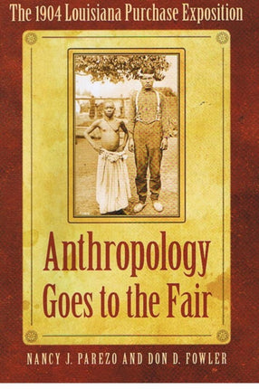 Anthropology Goes to the Fair: The 1904 Louisiana Purchase Exposition