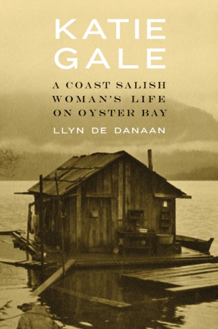 Katie Gale  A Coast Salish Womans Life on Oyster Bay