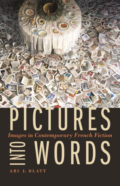 Pictures into Words: Images in Contemporary French Fiction