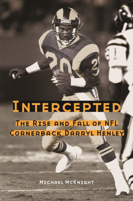 Intercepted The Rise and Fall of NFL Cornerback Darryl Henley