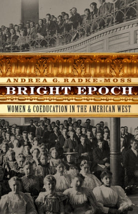 Bright Epoch: Women and Coeducation in the American West