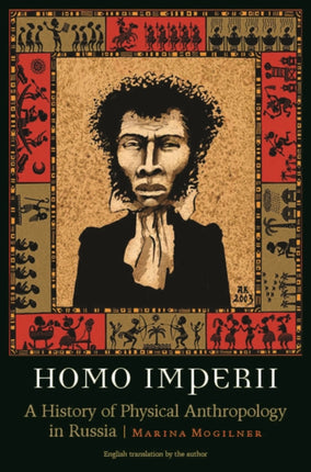 Homo Imperii: A History of Physical Anthropology in Russia