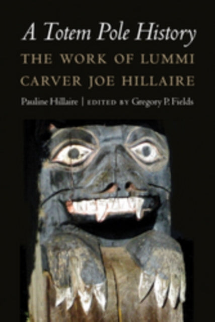 A Totem Pole History: The Work of Lummi Carver Joe Hillaire